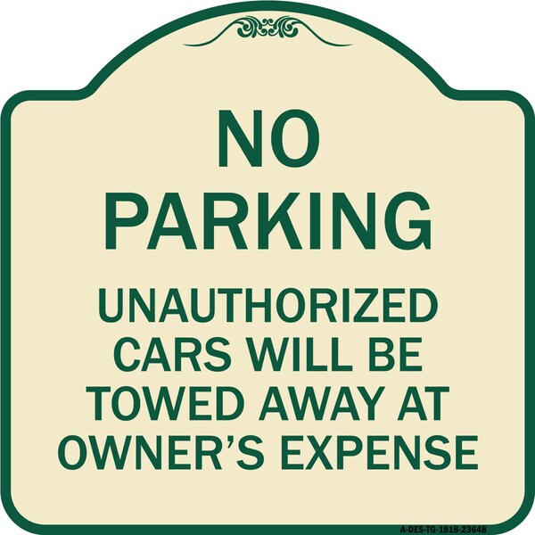 No Parking Unauthorized Cars Will Towed Away Owners Expense Alum Sign, 18" L, 18" H, TG-1818-23648